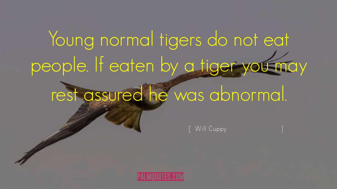 Will Cuppy Quotes: Young normal tigers do not