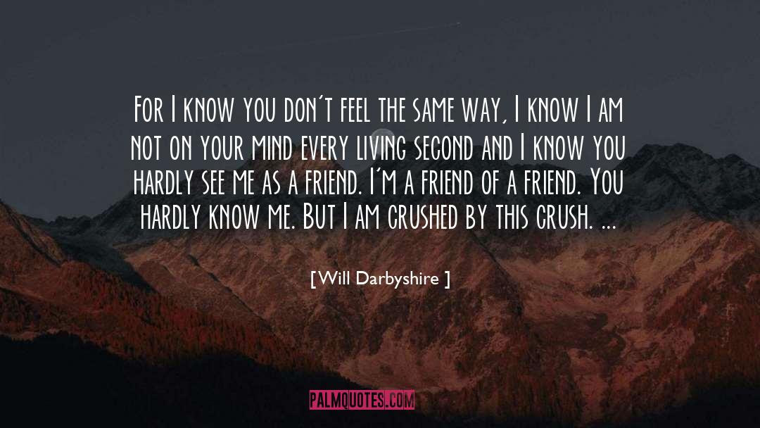 Will Darbyshire Quotes: For I know you don't
