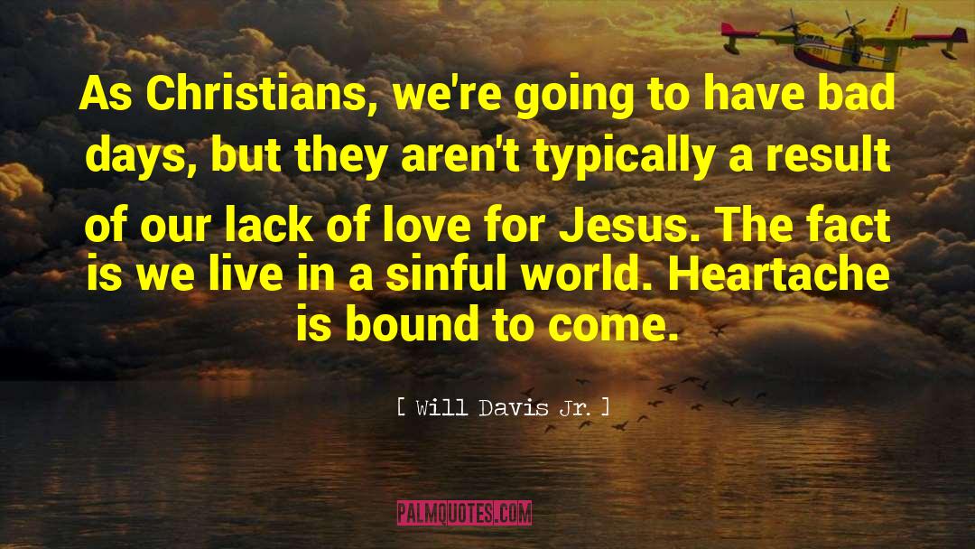 Will Davis Jr. Quotes: As Christians, we're going to