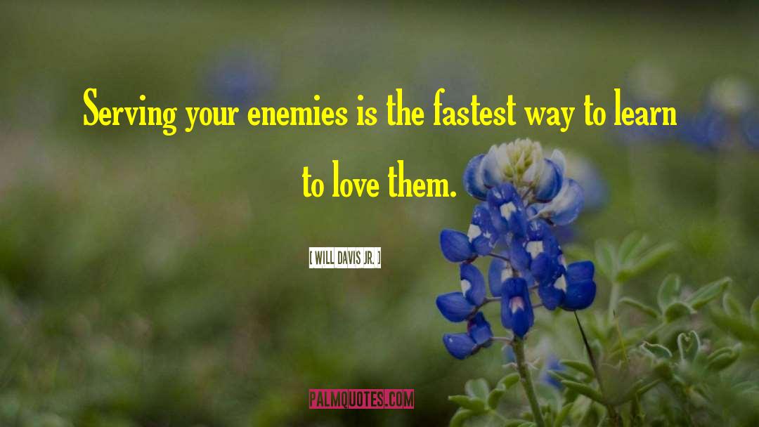 Will Davis Jr. Quotes: Serving your enemies is the