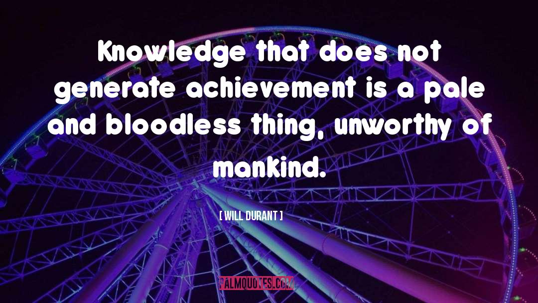 Will Durant Quotes: Knowledge that does not generate