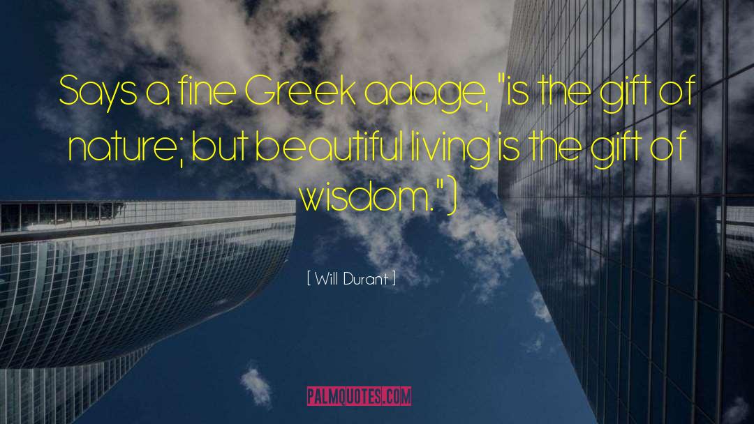 Will Durant Quotes: Says a fine Greek adage,