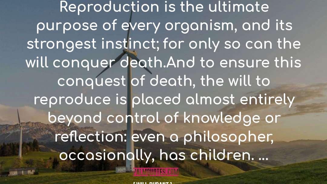 Will Durant Quotes: Reproduction is the ultimate purpose