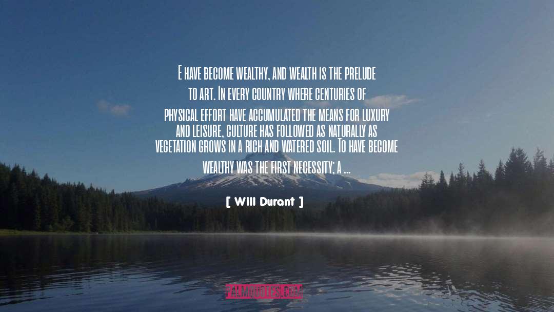 Will Durant Quotes: E have become wealthy, and