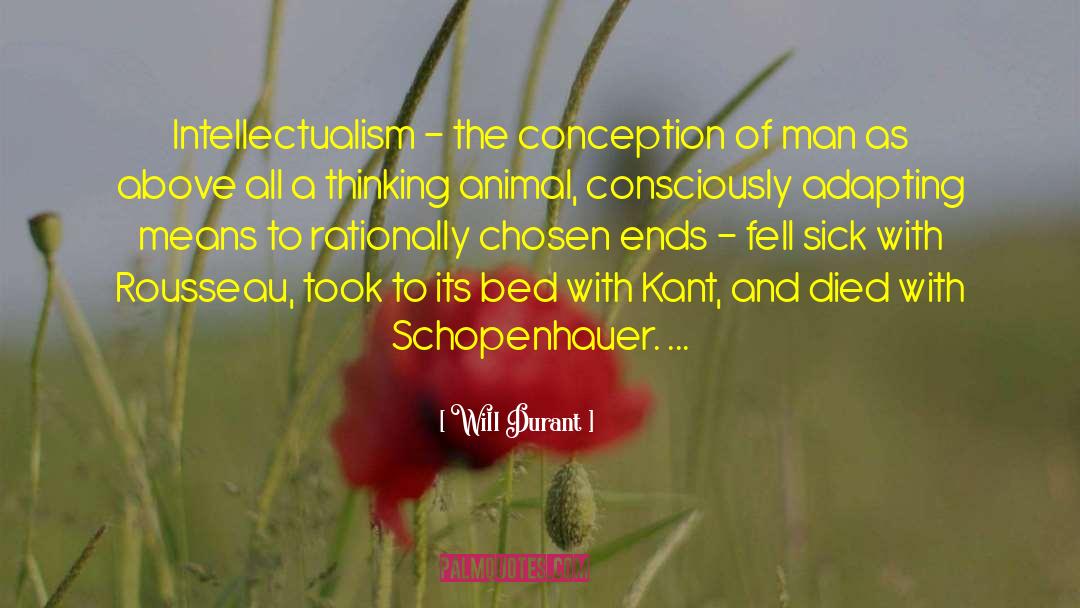 Will Durant Quotes: Intellectualism - the conception of