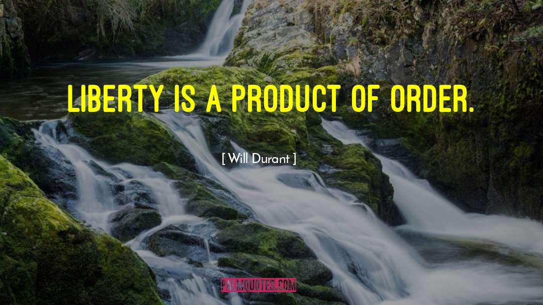 Will Durant Quotes: Liberty is a product of