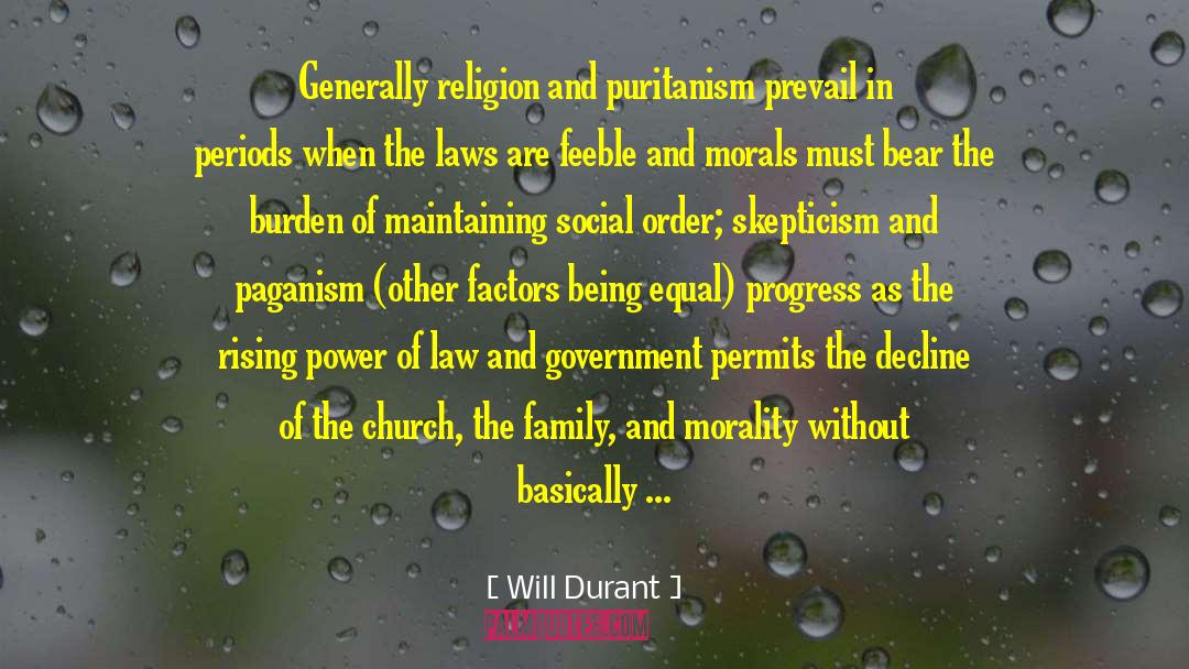 Will Durant Quotes: Generally religion and puritanism prevail