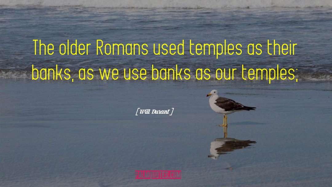 Will Durant Quotes: The older Romans used temples