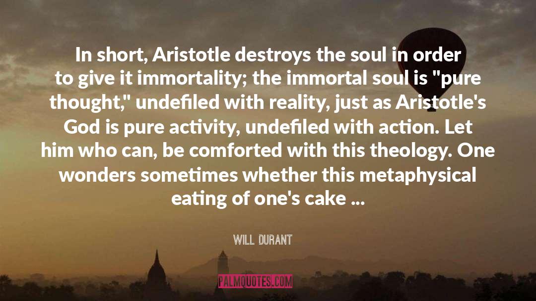 Will Durant Quotes: In short, Aristotle destroys the