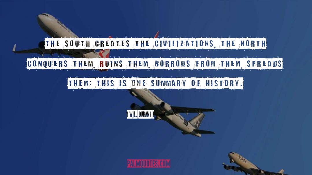 Will Durant Quotes: The South creates the civilizations,