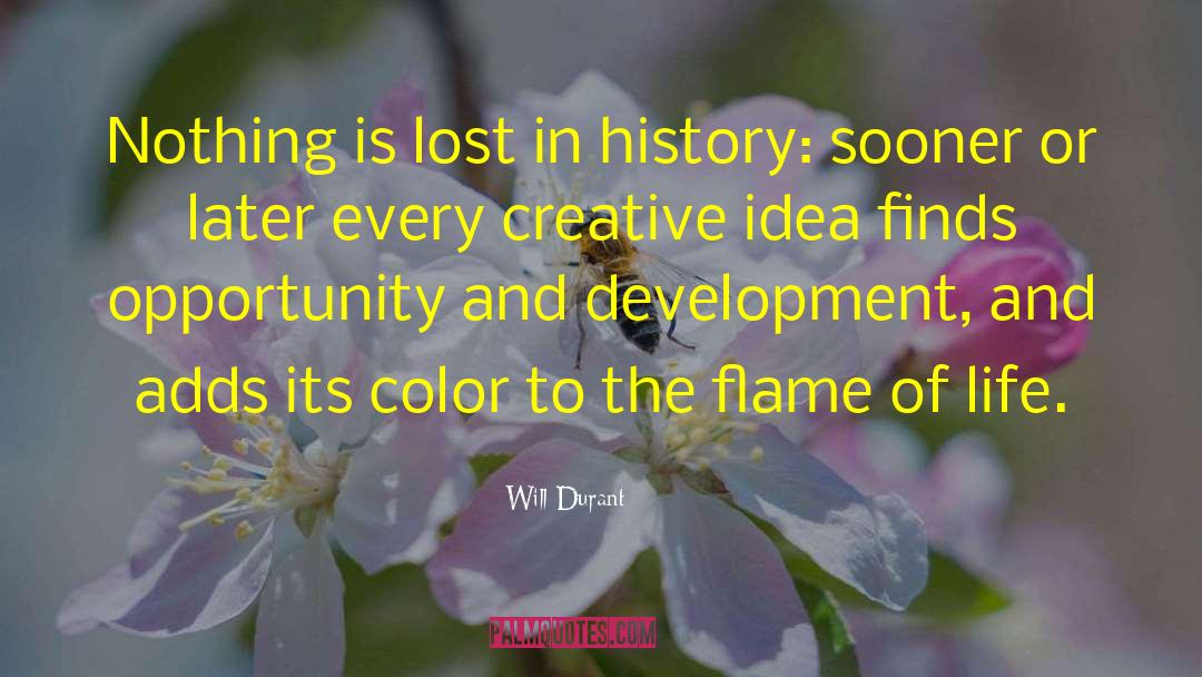 Will Durant Quotes: Nothing is lost in history: