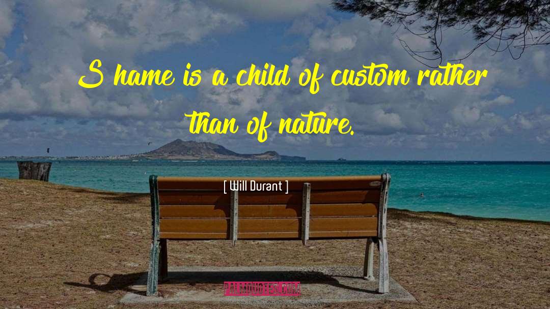 Will Durant Quotes: [S]hame is a child of