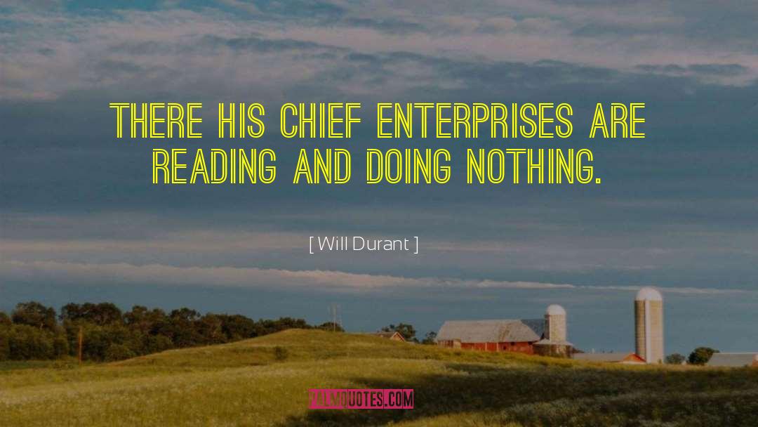 Will Durant Quotes: There his chief enterprises are