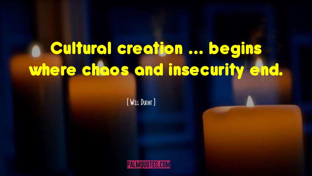 Will Durant Quotes: Cultural creation ... begins where