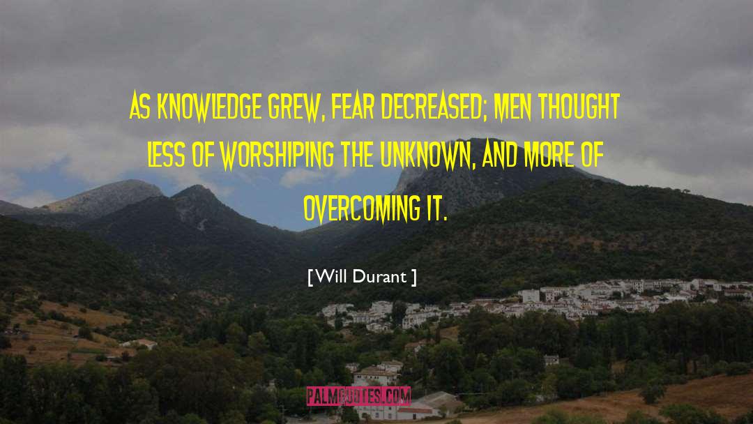 Will Durant Quotes: As knowledge grew, fear decreased;