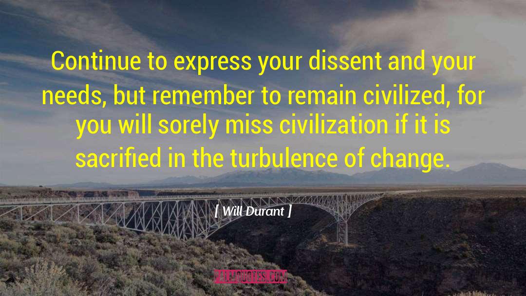 Will Durant Quotes: Continue to express your dissent