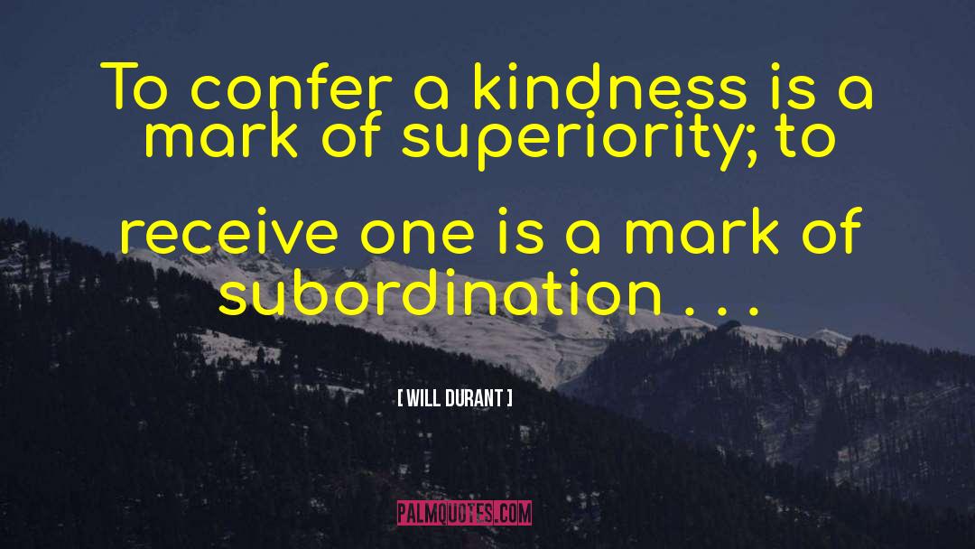 Will Durant Quotes: To confer a kindness is