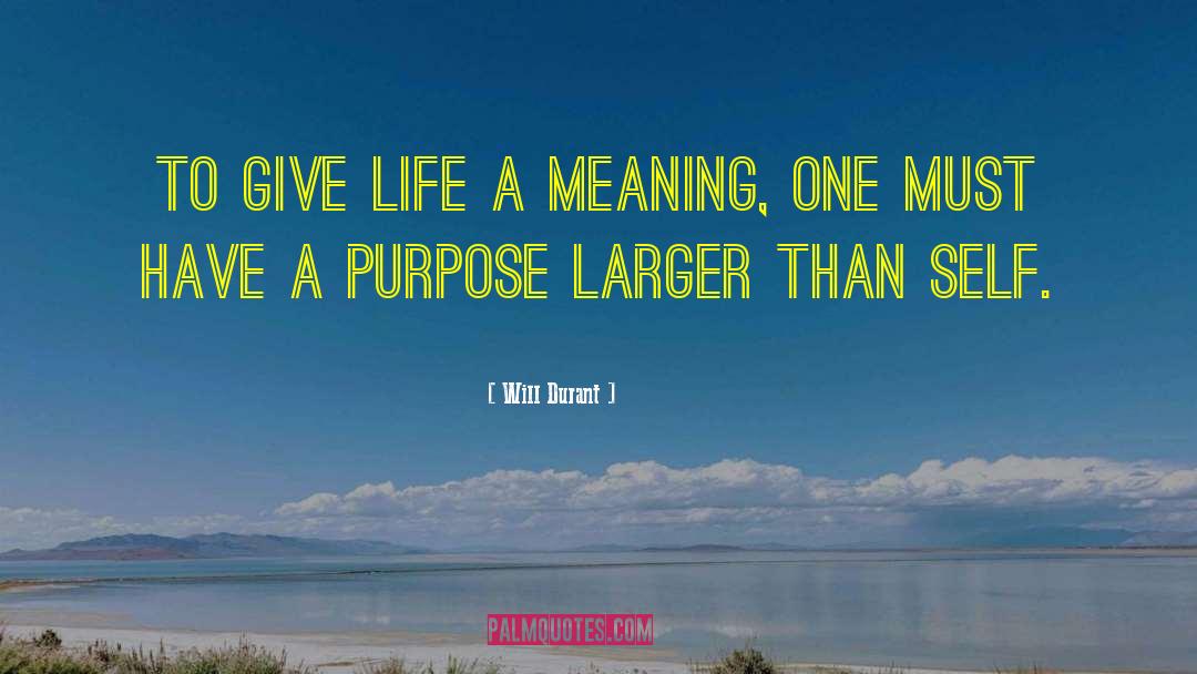 Will Durant Quotes: To give life a meaning,