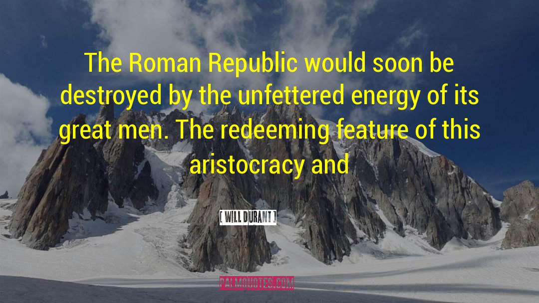 Will Durant Quotes: The Roman Republic would soon