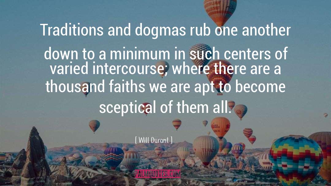 Will Durant Quotes: Traditions and dogmas rub one