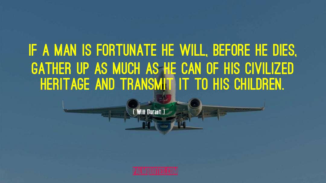 Will Durant Quotes: If a man is fortunate