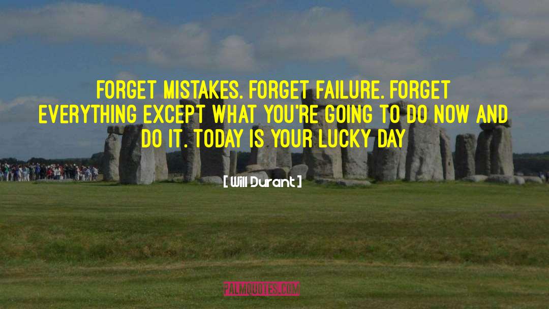 Will Durant Quotes: Forget mistakes. Forget failure. Forget