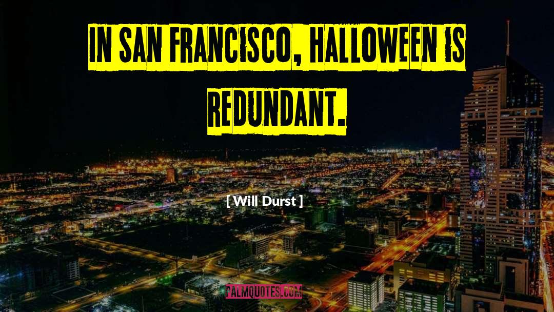 Will Durst Quotes: In San Francisco, Halloween is