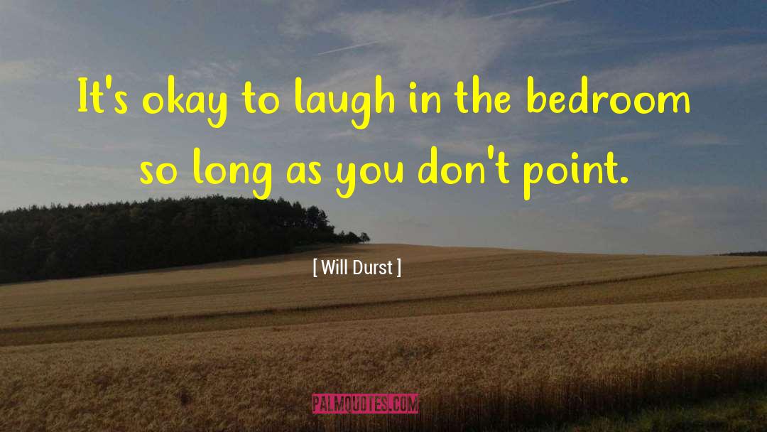 Will Durst Quotes: It's okay to laugh in