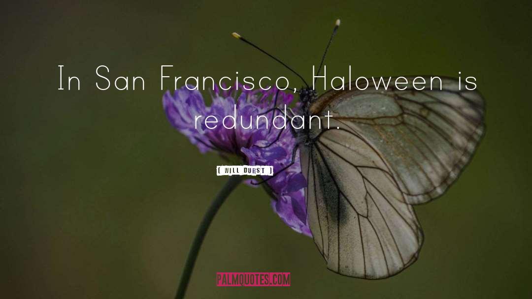 Will Durst Quotes: In San Francisco, Haloween is