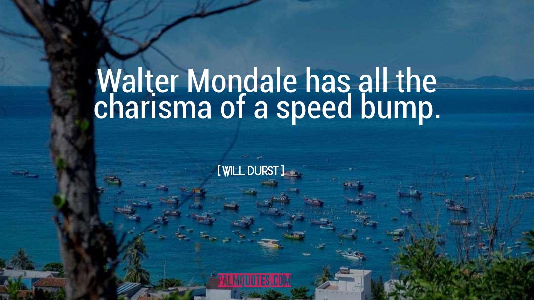 Will Durst Quotes: Walter Mondale has all the