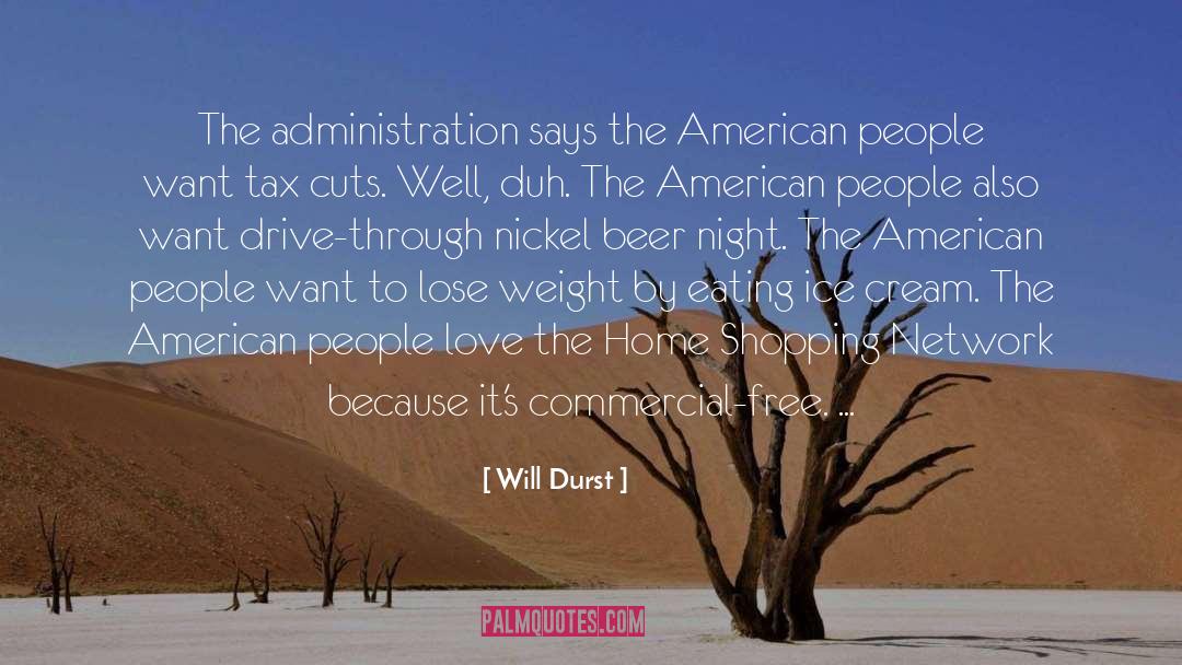 Will Durst Quotes: The administration says the American