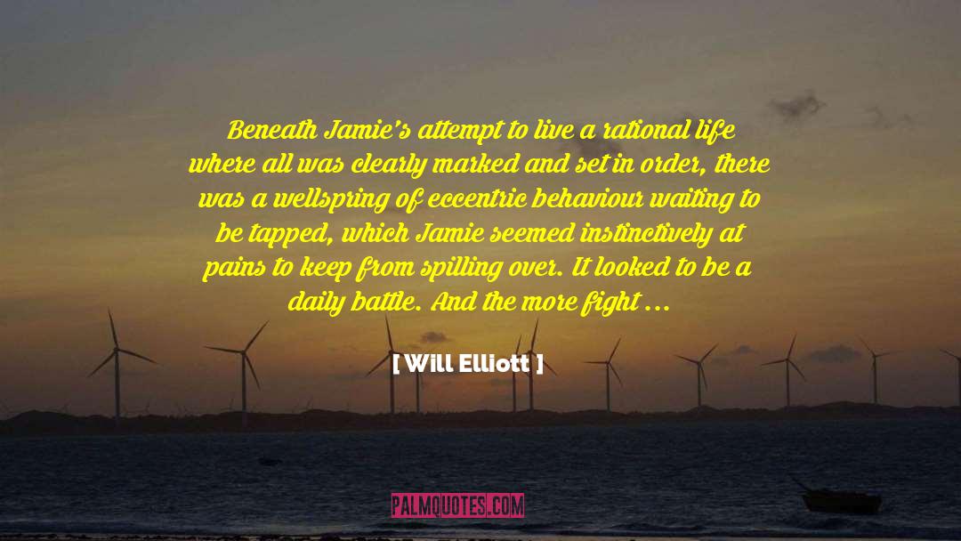 Will Elliott Quotes: Beneath Jamie's attempt to live