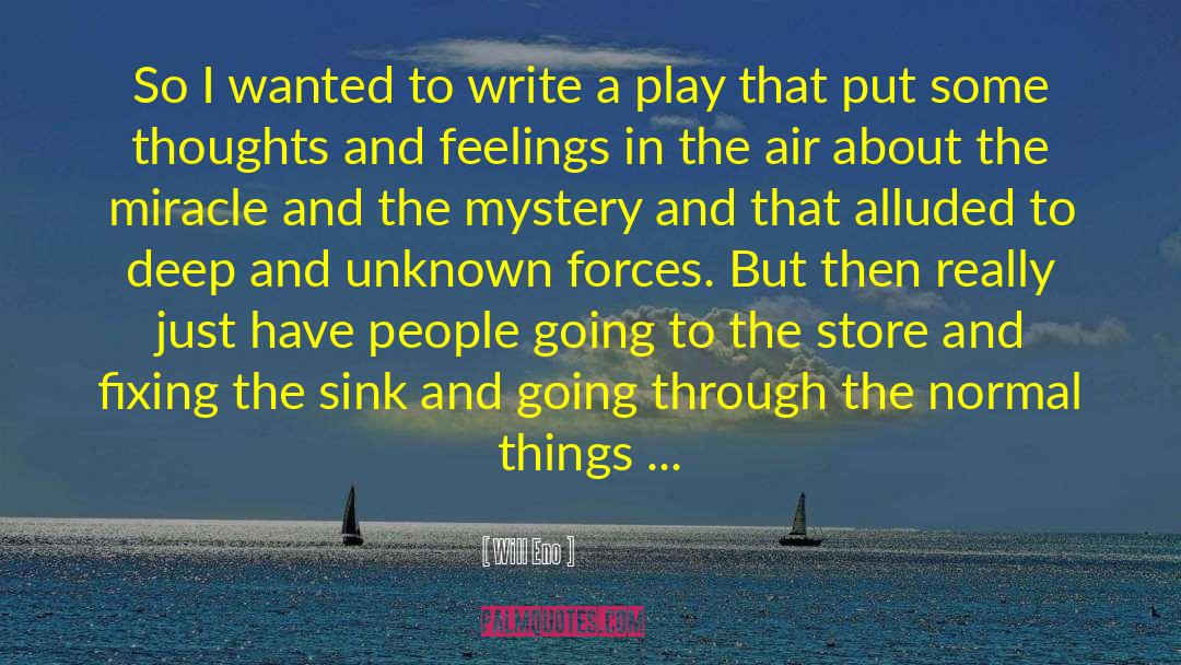 Will Eno Quotes: So I wanted to write