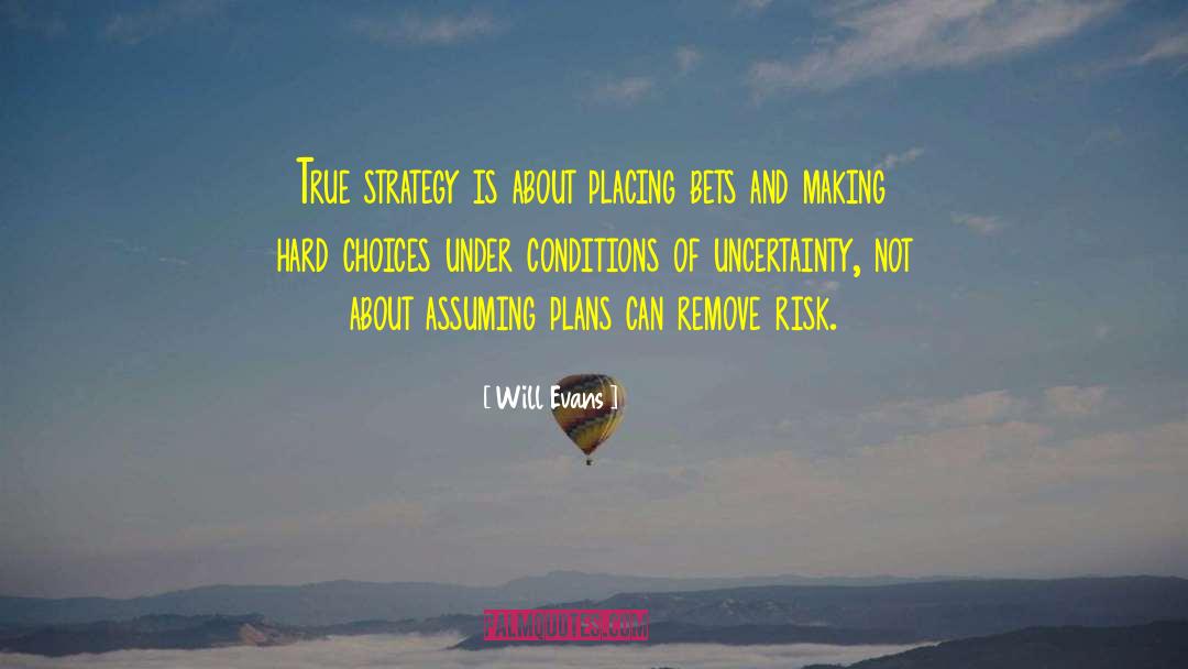 Will Evans Quotes: True strategy is about placing