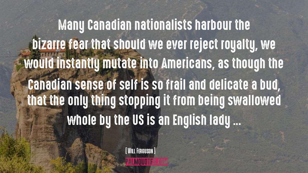 Will Ferguson Quotes: Many Canadian nationalists harbour the