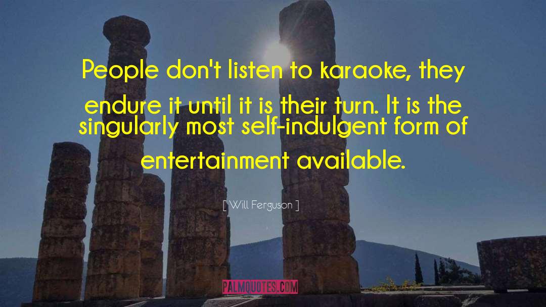 Will Ferguson Quotes: People don't listen to karaoke,
