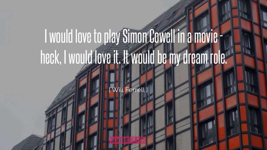 Will Ferrell Quotes: I would love to play