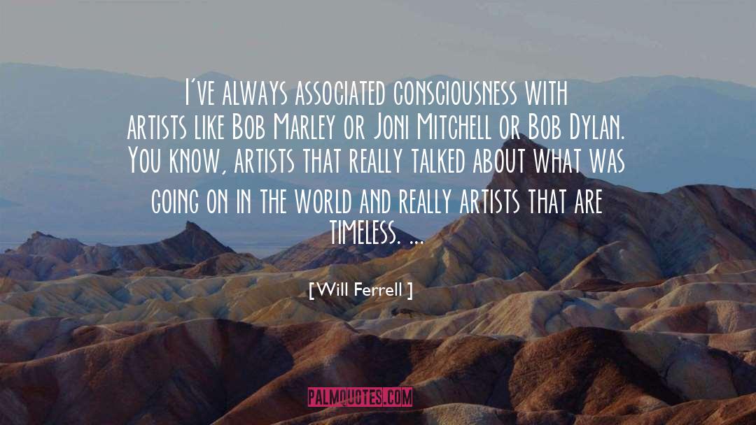 Will Ferrell Quotes: I've always associated consciousness with