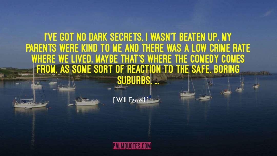 Will Ferrell Quotes: I've got no dark secrets,