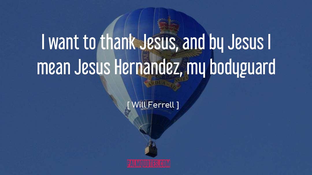 Will Ferrell Quotes: I want to thank Jesus,