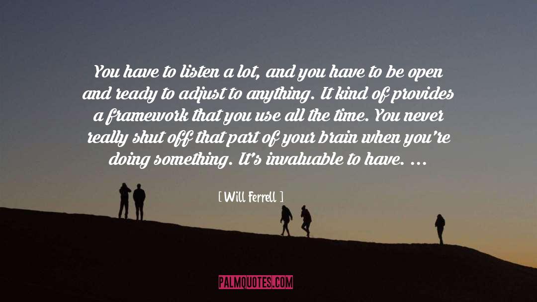 Will Ferrell Quotes: You have to listen a