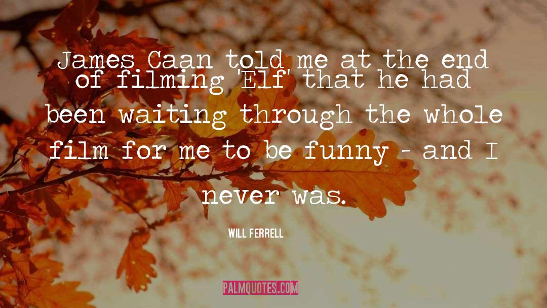 Will Ferrell Quotes: James Caan told me at