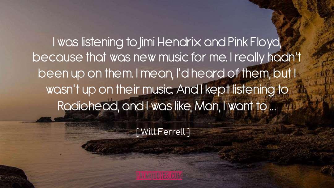 Will Ferrell Quotes: I was listening to Jimi