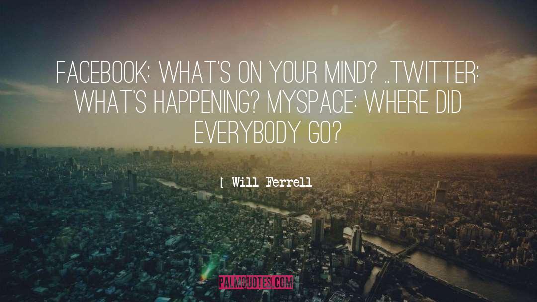 Will Ferrell Quotes: Facebook: What's on your mind?