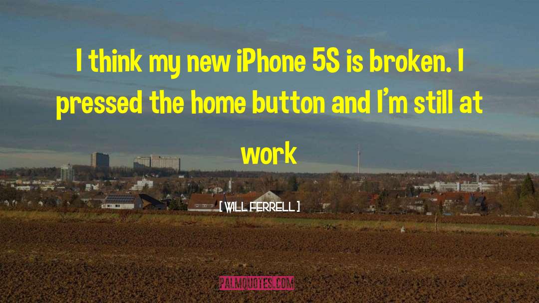 Will Ferrell Quotes: I think my new iPhone
