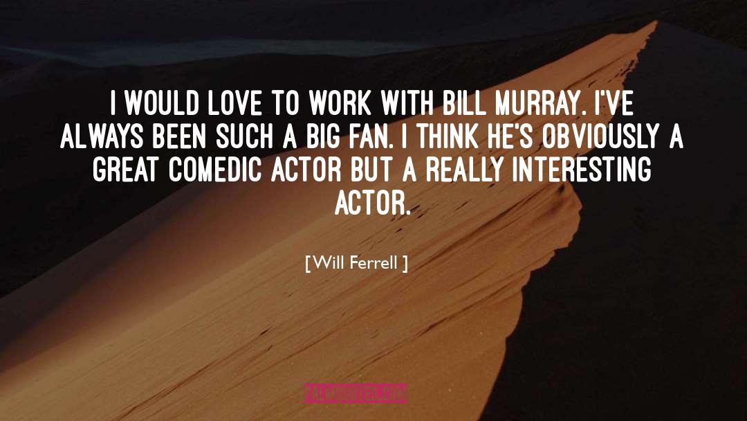 Will Ferrell Quotes: I would love to work