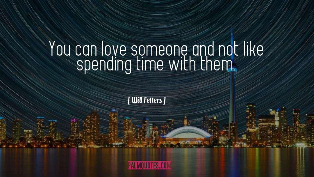 Will Fetters Quotes: You can love someone and