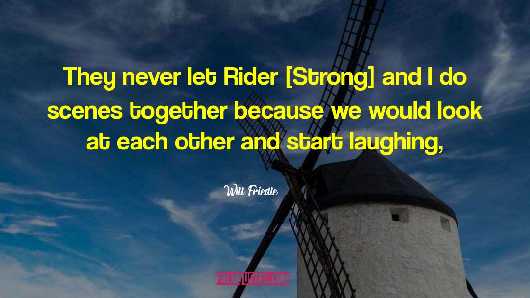 Will Friedle Quotes: They never let Rider [Strong]