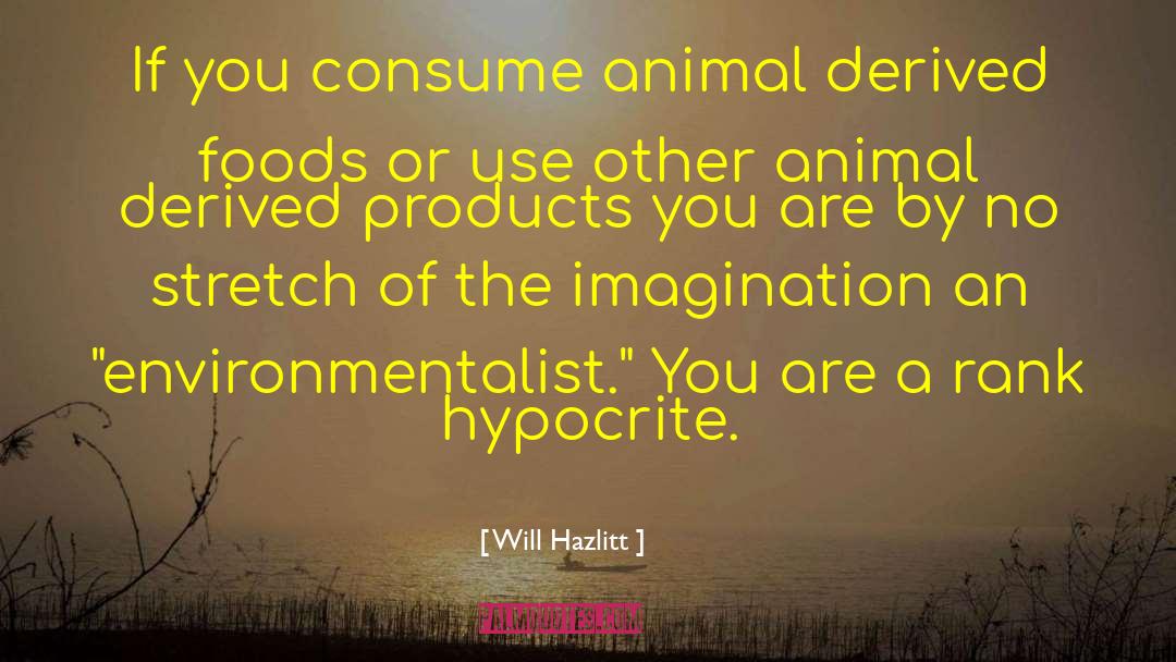Will Hazlitt Quotes: If you consume animal derived