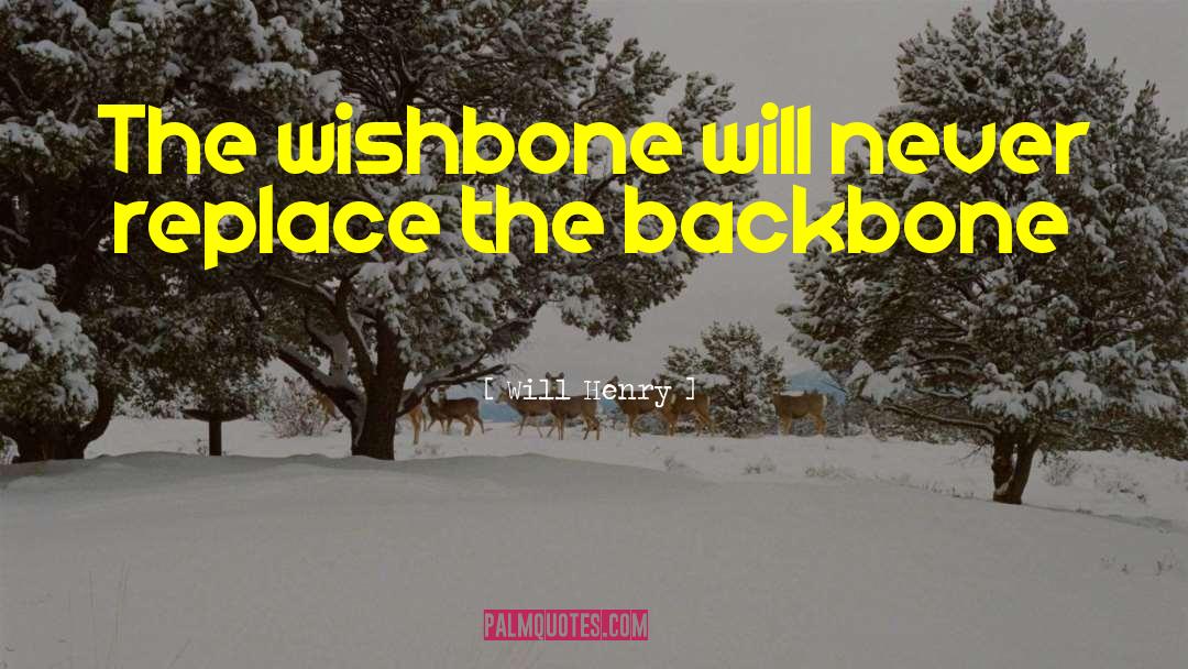 Will Henry Quotes: The wishbone will never replace